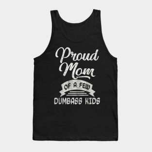 proud mom of a few dumbass kids Tank Top